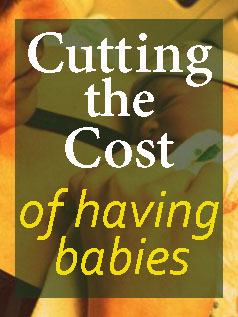 Cutting the cost of having babies