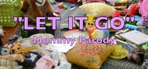 "Let It Go" Mommy Parody