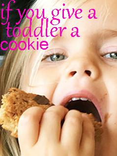 if you give a toddler a cookie
