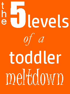 the levels of a toddler meltdown